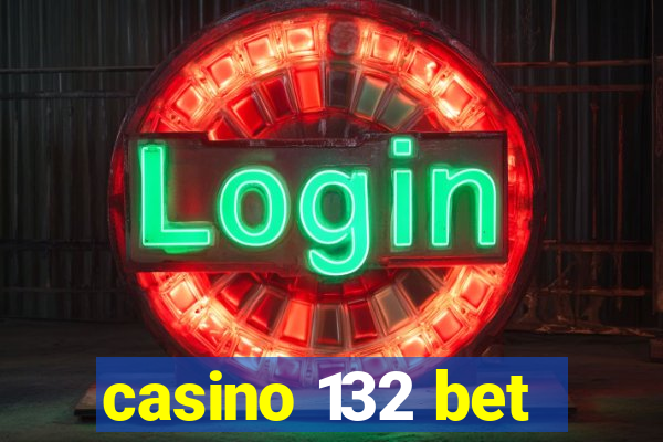 casino 132 bet